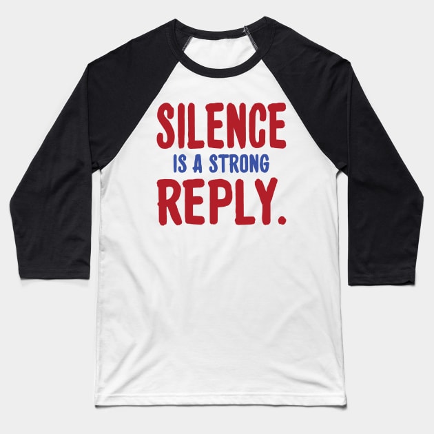 Silence is a strong reply inspirational tshirt Baseball T-Shirt by MotivationTshirt